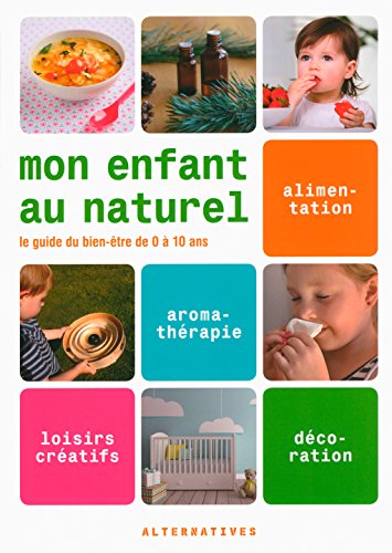 Télécharger Mon enfant au naturel: Le guide du bien-être de 0 à 10 ans Livre eBook France