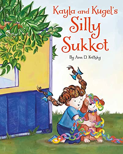 Kayla and Kugel's Silly Sukkot (Kayla and Kugel's Jewish Holidays, 3)
