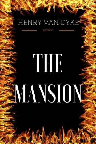 The Mansion: By Henry Van Dyke - Illustrated - //coolthings.us