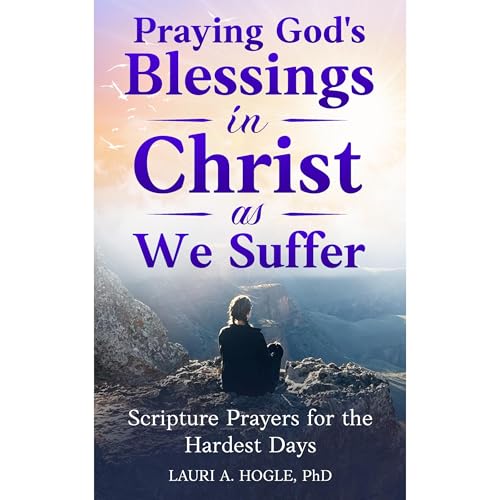 Praying God's Blessings in Christ as We Suffer