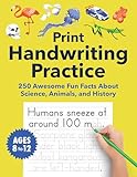 Print Handwriting Practice for Kids 8-12: 250 Awesome Fun Facts about Science, Animals, and History