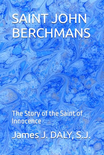 SAINT JOHN BERCHMANS: The Story of the Saint of Innocence