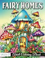 Fairy Homes: A Relaxing Adult Coloring Book filled with Magical Fairy Houses, Enchanted Gardens and Mushroom Cottages. B0D7RT42YN Book Cover
