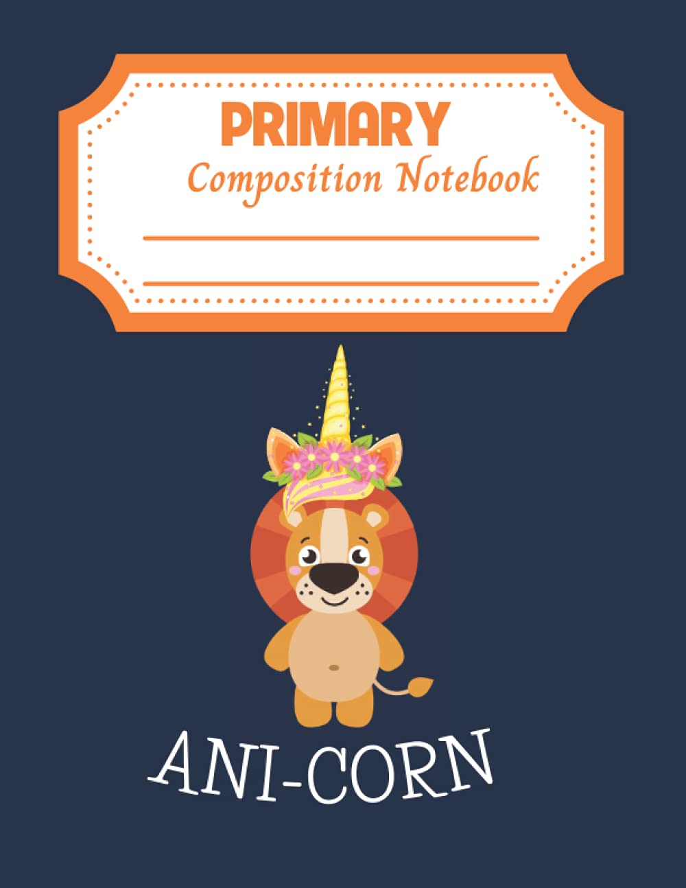 Primary notebooks k-2: Ani-corn Composition notebooks for kids to draw and write, perfect for Unicorn lover