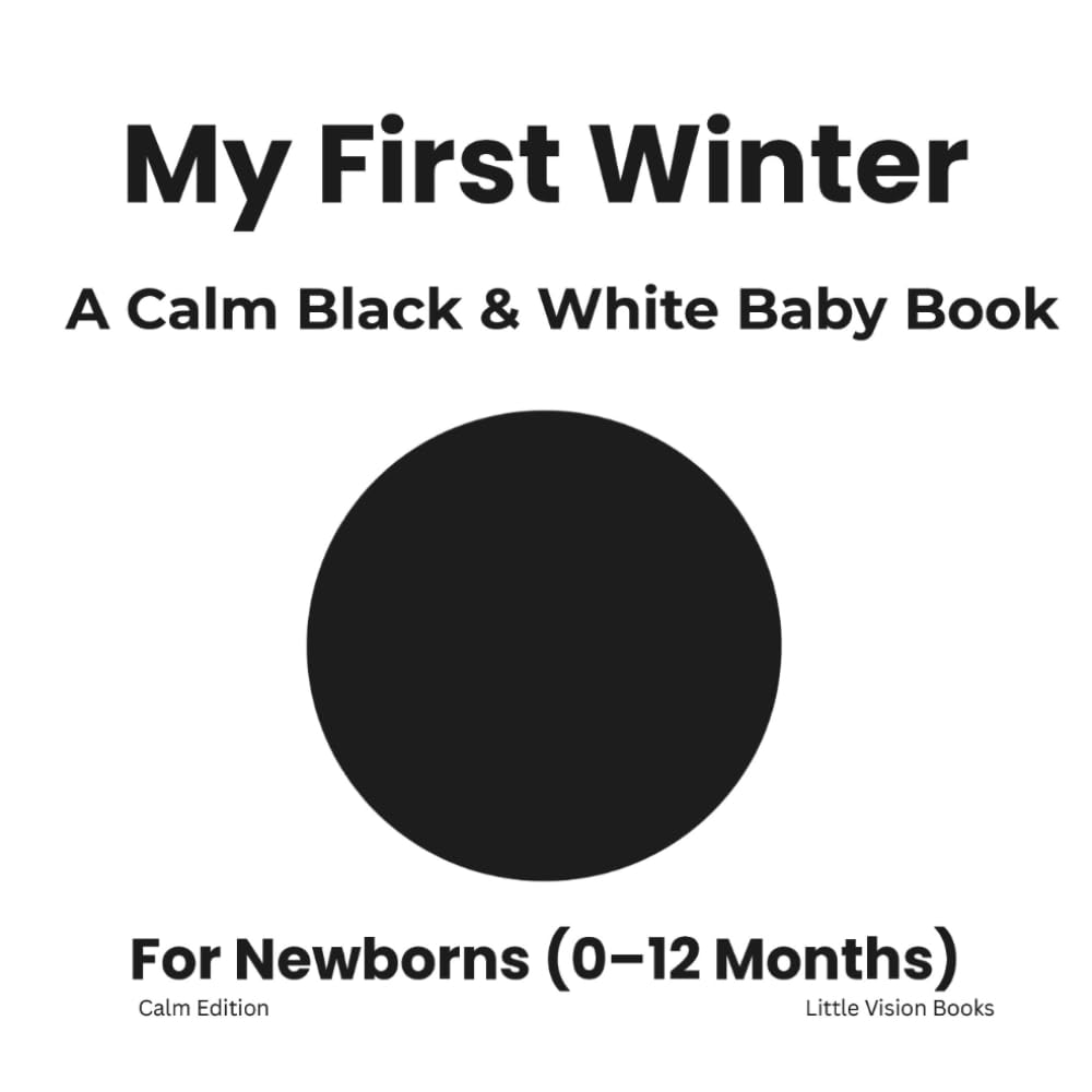 My First Winter: A Calm Black & White Baby Book (High Contrast Baby Books for Newborns)