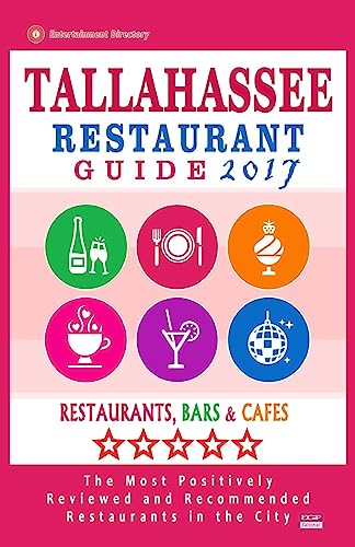 Tallahassee Restaurant Guide 2017: Best Rated Restaurants in Tallahassee, Florida - 400 Restaurants, Bars and Cafes Recommended for Visitors, 2017