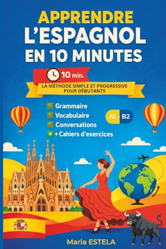 Et si 10 minutes par jour suffisaient pour apprendre l’espagnol (A1–B2) ?: Méthode simple et interactive – Grammaire, vocabulaire, conversations +...