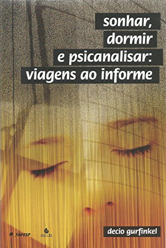 Sonhar, Dormir e Psicanalisar: Viagens ao Informe