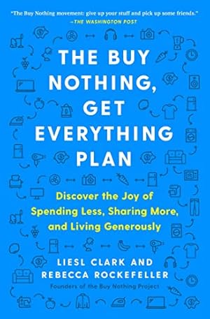 Book cover The Buy Nothing, Get Everything Plan: Discover the Joy of Spending Less, Sharing More, and Living Generously