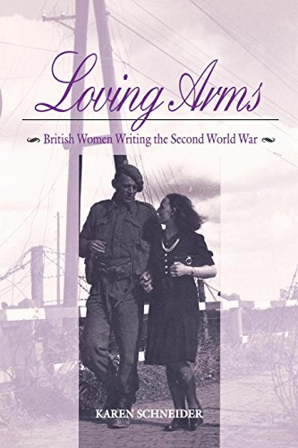 Loving Arms: British Women Writing the Second World War (English Edition)