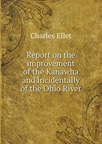 Report on the improvement of the Kanawha and in... 5519215596 Book Cover