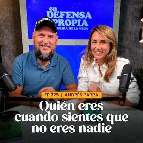 『¿Quién ERES cuando SIENTES que no eres NADIE? Con Andrés Parra | En Defensa Propia | Erika de la Vega』のカバーアート