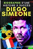 Diego Siméone: Biographie d’une histoire à succès (French Edition)