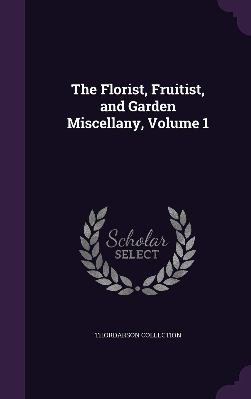 The Florist, Fruitist, and Garden Miscellany, Volume 1