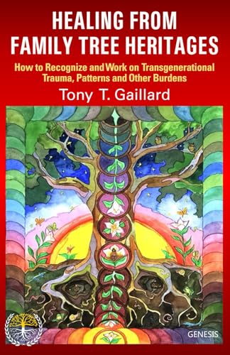 Healing From Family Tree Heritages: How To Recognize And Work On Transgenerational Trauma, Patterns And Other Burdens