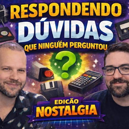 Ep 04 - Respondendo d&uacute;vidas que ningu&eacute;m perguntou &mdash; Edi&ccedil;&atilde;o Nostalgia (Anos 90)