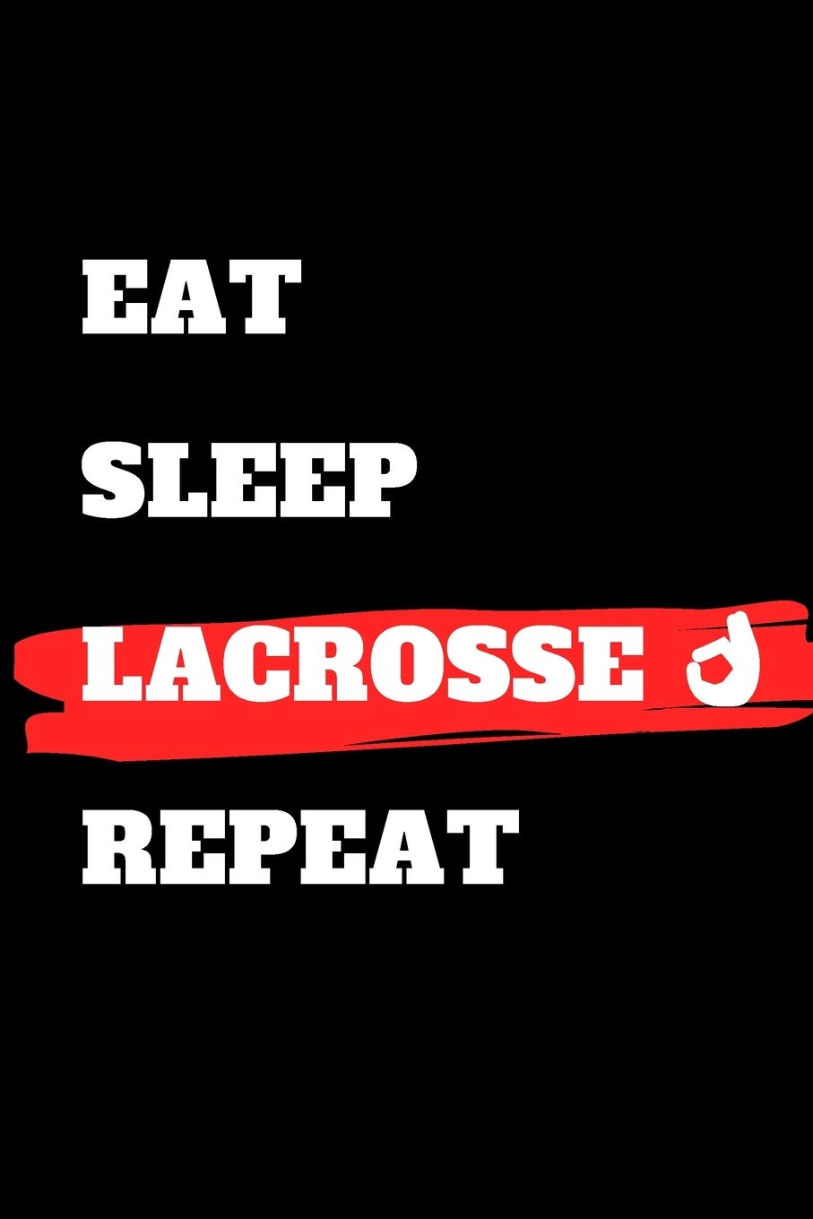 Eat Sleep Lacrosse Repeat: journal gift , lined notbook , 120 pages , 6x9"