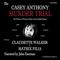 The Casey Anthony Murder Trial Audiobook By Claudette Walker, Matrix Filia cover art