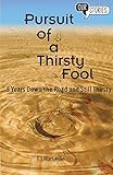 Pursuit of a Thirsty Fool: 5 Years Down the Road and Still Thirsty (Our Stories)