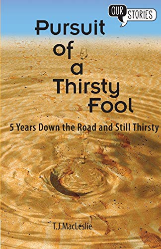 Pursuit of a Thirsty Fool: 5 Years Down the Road and Still Thirsty (Our Stories)