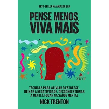 Capa do livro Pense menos, viva mais: Técnicas para aliviar o estresse, deixar a negatividade, descongestionar a mente e focar na saúde mental