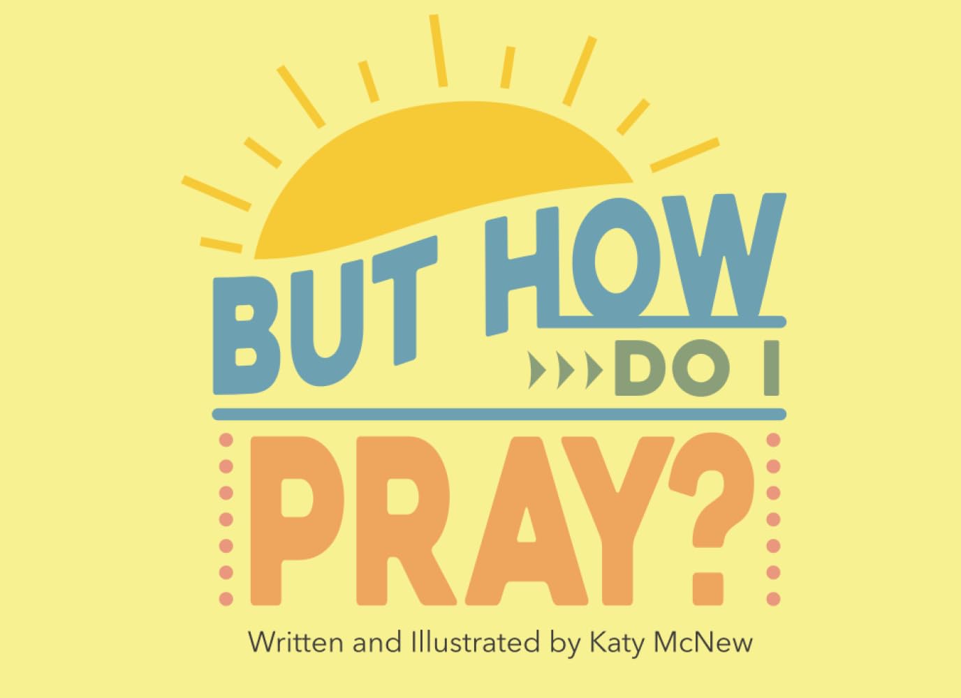 But How Do I Pray?