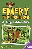 Emery the Explorer: A Jungle Adventure (Fiction Express)