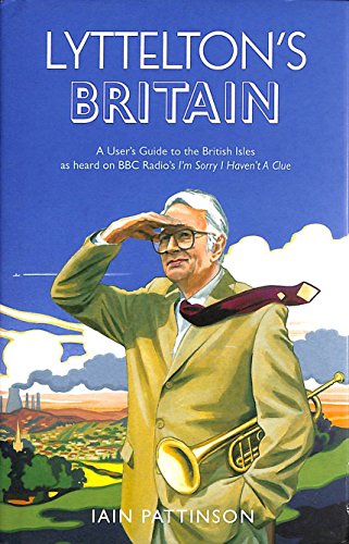 Lyttelton's Britain: A Complete Guide to the British Isles as heard on BBC Radio's I'm Sorry I Haven't A Clue written by Iain Pattinson