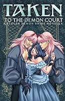 Taken to the Demon Court: A Forbidden Sapphic Demon Auction Romance (Stolen Demon Brides) 195918735X Book Cover