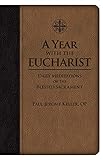 A Year with the Eucharist: Daily Meditations on the Blessed Sacrament