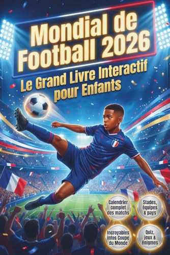 Mondial de Football 2026 - Le Grand Livre Interactif pour Entfants: Inclus calendrier des matchs, pays participants et stades, infos incroyables, quiz et énigmes pour vibrer jusqu’à la finale