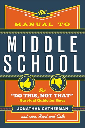 The Manual to Middle School: The 'Do This, Not That' Survival Guide for Guys