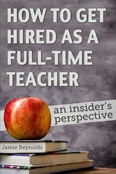 Paperback How to Get Hired as a Full-Time Teacher: An Insider's Perspective Book