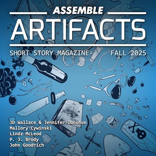 Assemble Artifacts Short Story Magazine Fall 2025, Issue #7 (Written by Lindz McLeod, JD Wallace, Jennifer Donohue, Mallory Cywinski, P. J. Brody, John Goodrich) episode artwork