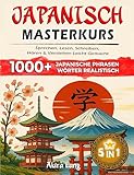 JAPANISCH 5-IN-1 MASTERKURS: SPRECHEN, LESEN, SCHREIBEN, HÖREN & VERSTEHEN LEICHT GEMACHT: Der einfache Weg zur japanischen Sprache – In nur 15 Minuten täglich zum Erfolg