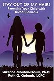 Stay Out of My Hair!: Parenting Your Child With Trichotillomania