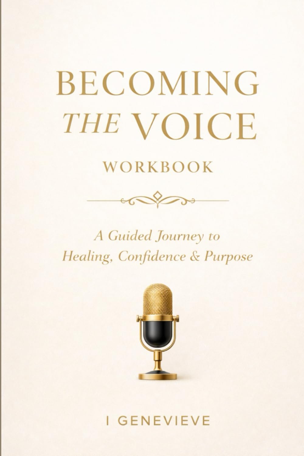 BECOMING THE VOICE WORKBOOK: A Guided Journey to Healing, Confidence & Purpose