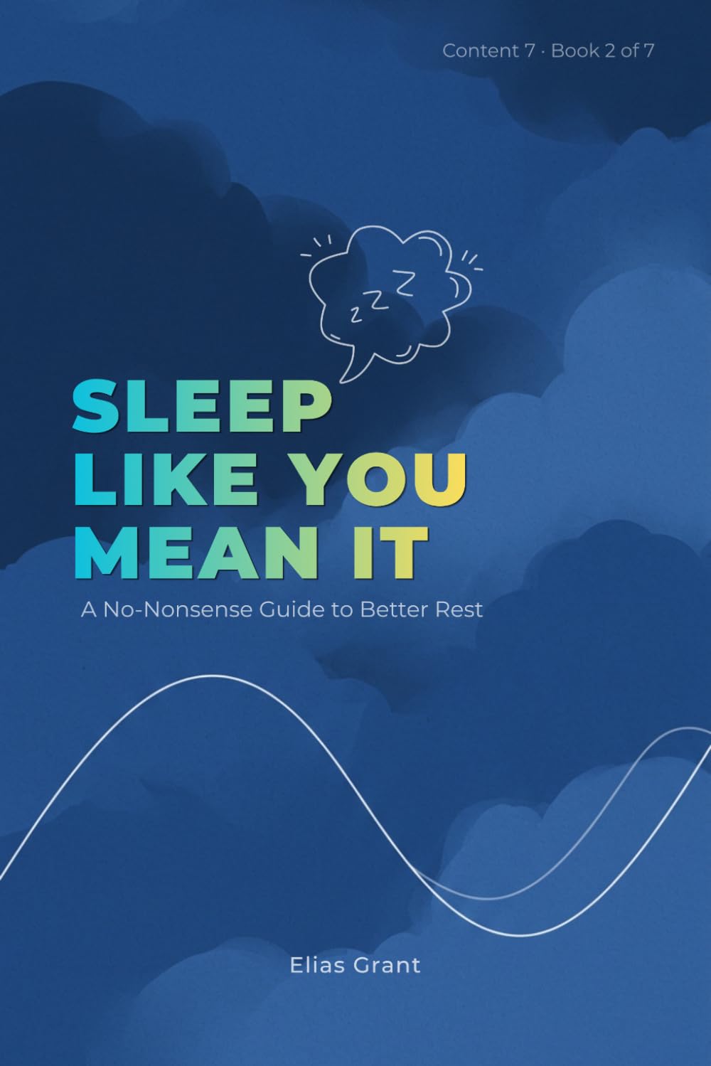 Sleep Like You Mean It: A No-Nonsense Guide to Better Rest (Content 7)