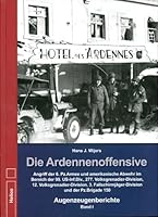 Die Ardennenoffensive - Band I: Angriff der 6. Pz.Armee und amerikanische Abwehr im Bereich der 99. US-Inf.Div., 277. Volksgrenadier-Division, 12. ... und der Pz.Brigade 150 - Augenzeugenberichte 3869331062 Book Cover