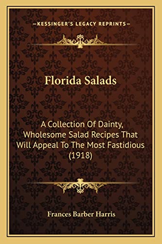Florida Salads: A Collection Of Dainty, Wholesome Salad Recipes That Will Appeal To The Most Fastidious (1918)