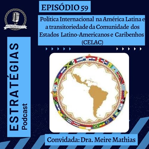 #59 - Política Internacional na América Latina e a transitoriedade da CELAC Podcast Por capa
