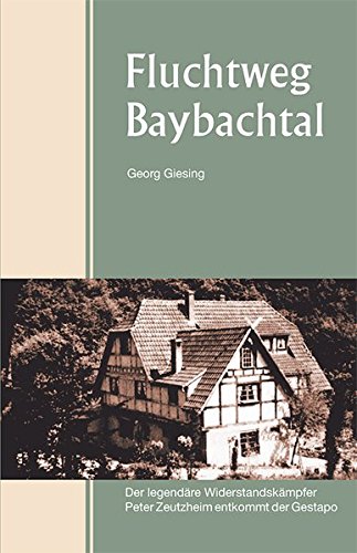 Preisvergleich Produktbild Fluchtweg Baybachtal: Der legendäre Widerstandskämpfer Peter Zeutzheim entkommt der Gestapo