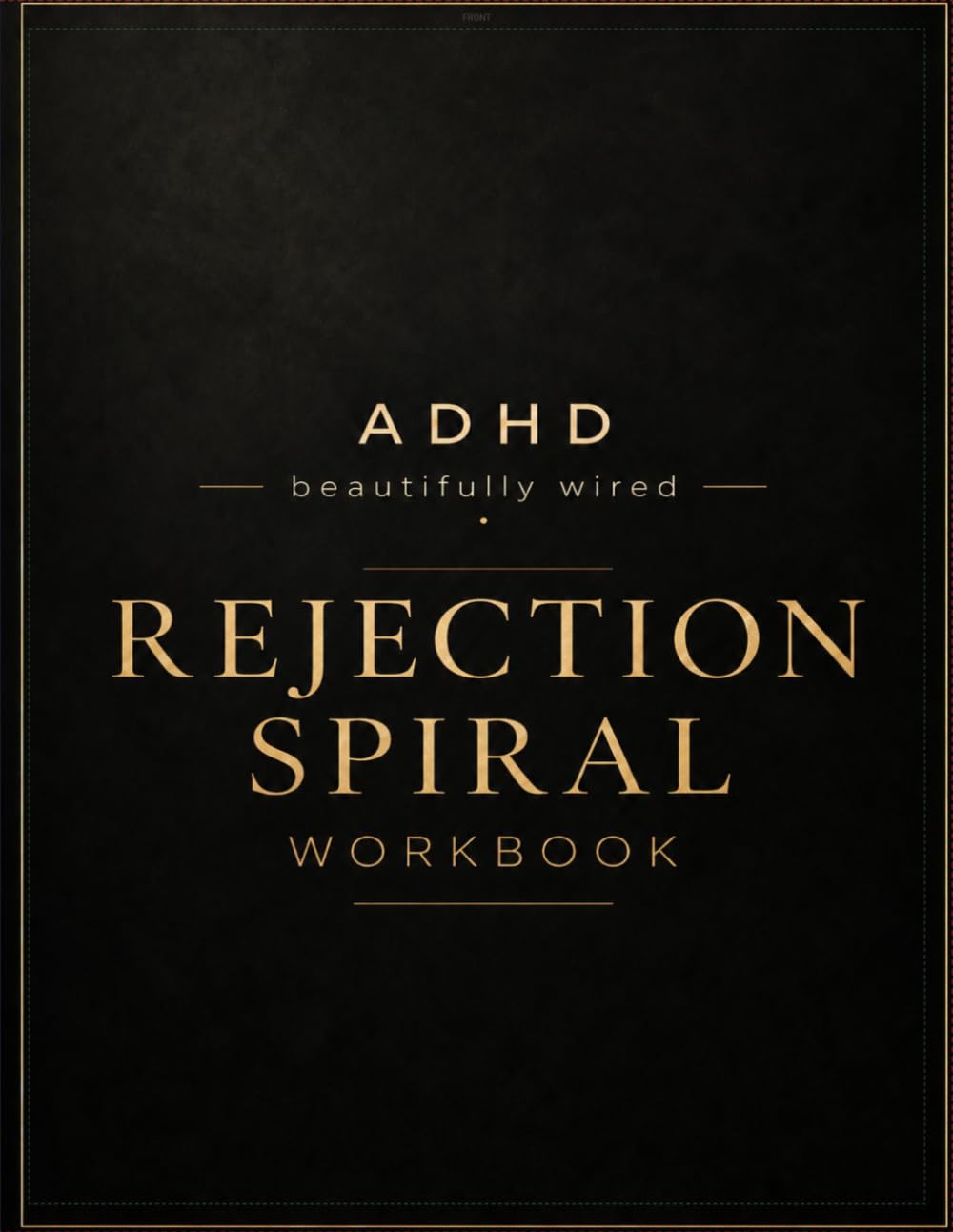 ADHD Beautifully Wired: Rejection Spiral