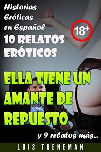 Ella tiene un amante de repuesto: 10 relatos erÃ³ticos en espaÃ±ol (Amantes, Esposa caliente, HumillaciÃ³n, FantasÃ­a erÃ³tica, Sexo Interracial, parejas liberales, ... Infidelidad Consentida) (Spanish Edition)