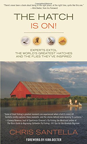 Hatch Is On!: Experts Extol The World's Greatest Hatches And The