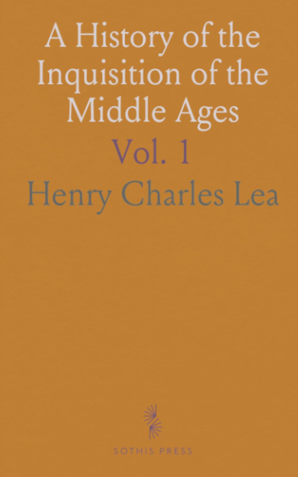 A History of the Inquisition of the Middle Ages