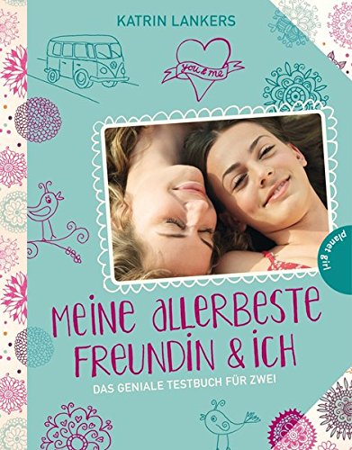 Meine allerbeste Freundin & ich: Das geniale Testbuch für zwei Meine allerbeste Freundin & ich: Das geniale Testbuch für zwei