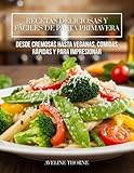 Recetas Deliciosas y Fáciles de Pasta Primavera: : Desde Cremosas hasta Veganas, Comidas Rápidas y para Impresionar