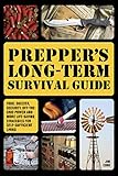 Prepper's Long-Term Survival Guide: Food, Shelter, Security, Off-the-Grid Power and More Life-Saving Strategies for Self-Sufficient Living