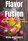 Flavor Fusion: Innovating Unique Candy Combinations for Your Brand